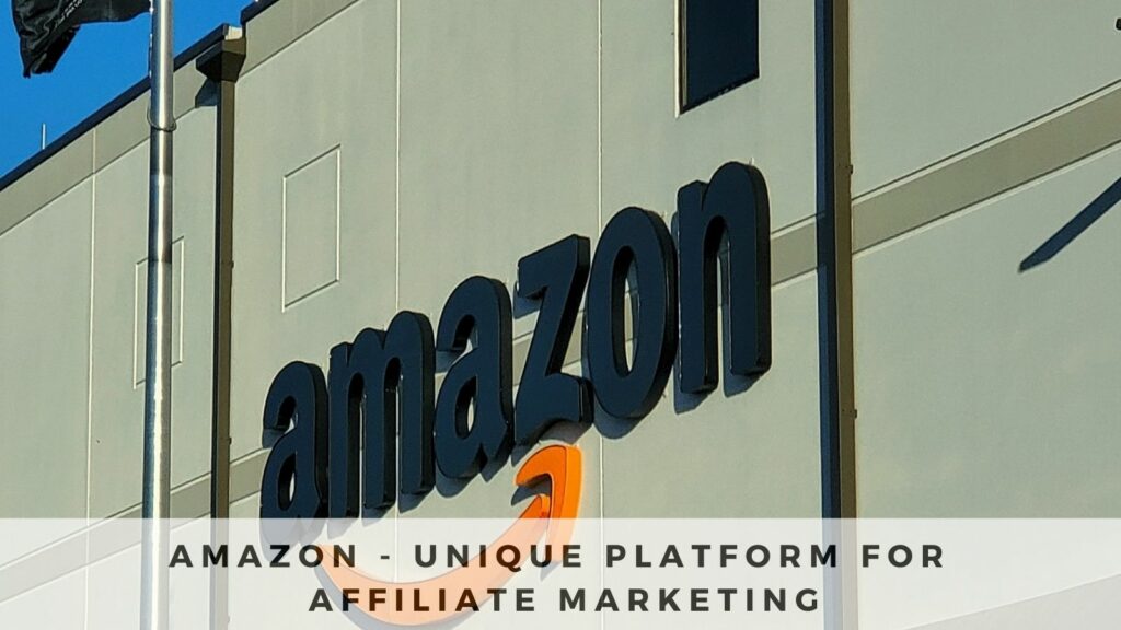 Amazon - Unique Platform for Affiliate Marketing