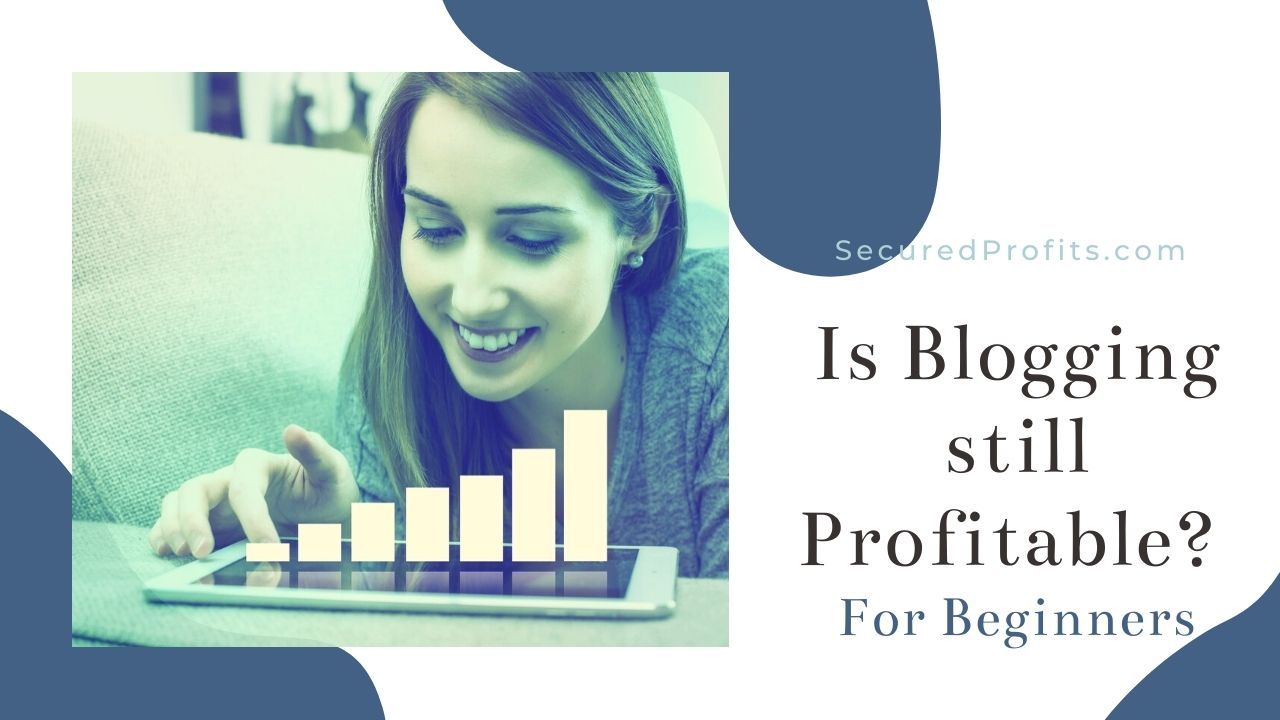 Is Blogging still Profitable For Beginners - Secured Profits - Woman Looking at Chart