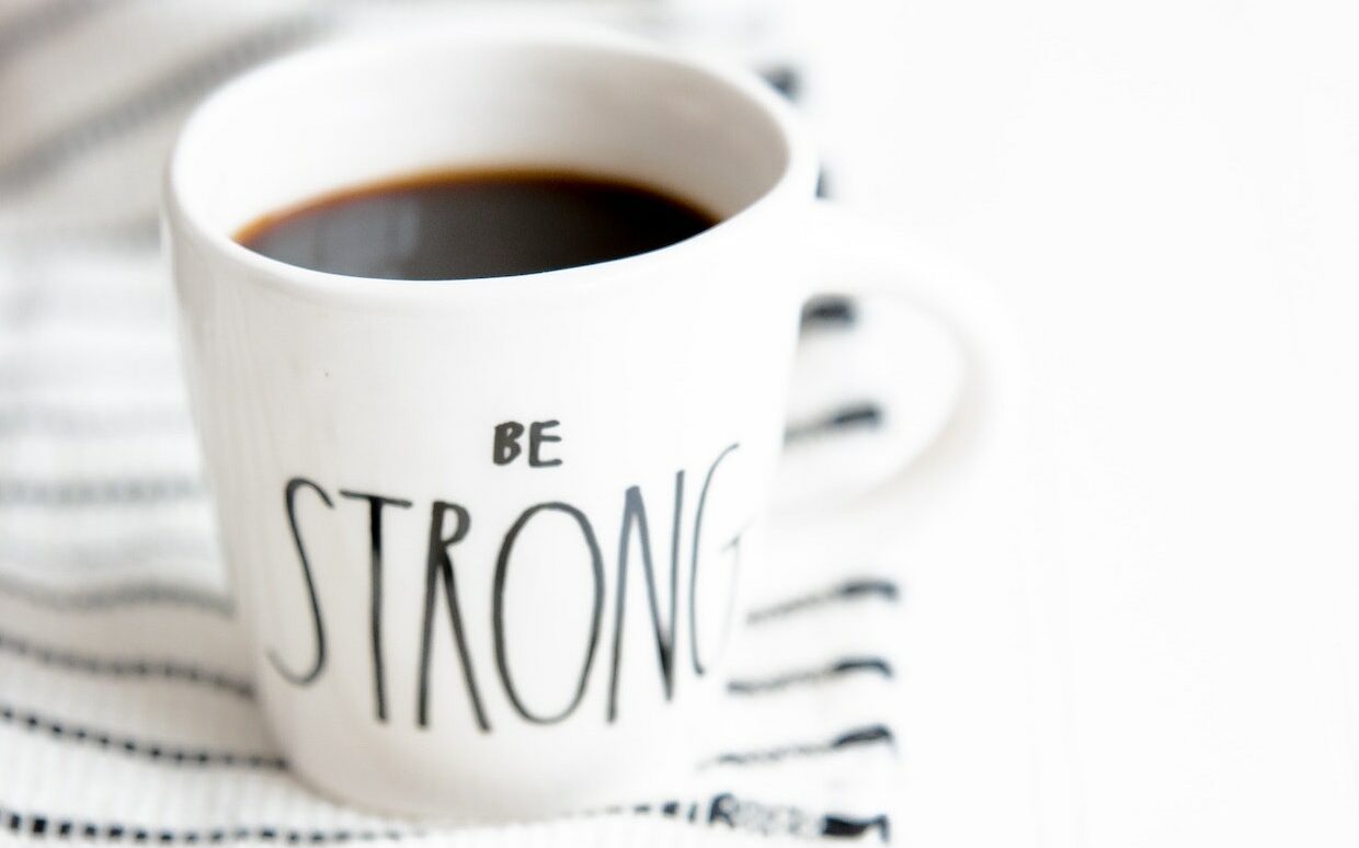 Cup of Coffee Written Be Strong