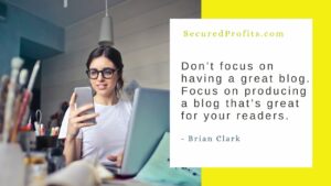 Don’t Focus on Having a Great Blog - Brian Clark Quote