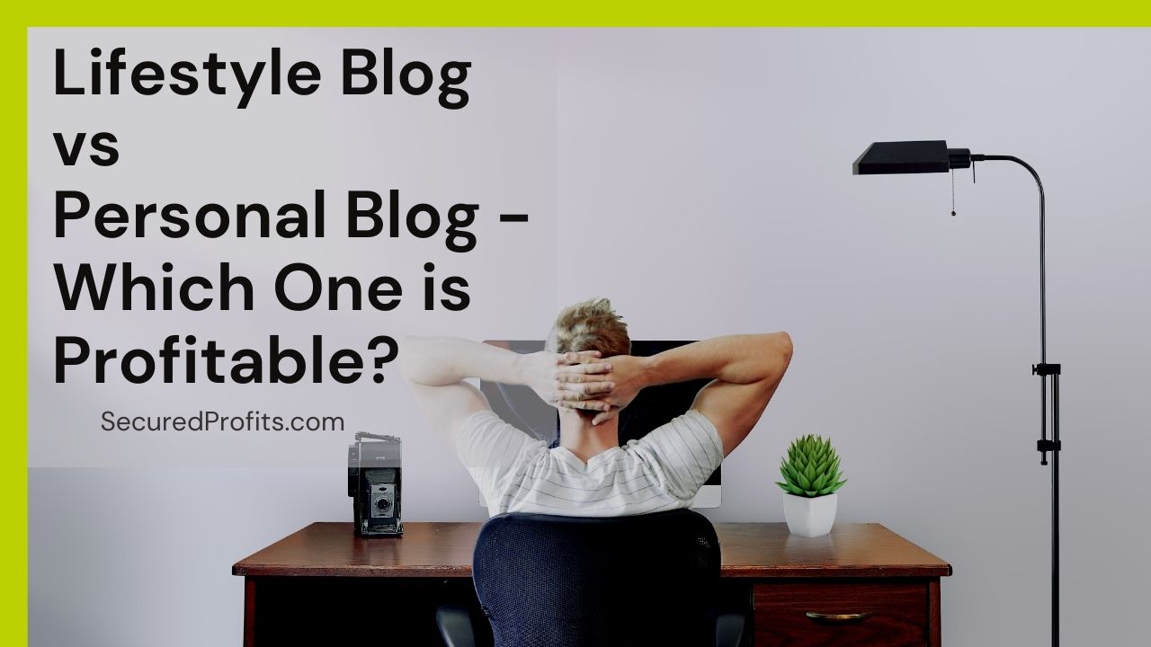 Lifestyle Blog vs Personal Blog - Which One is Profitable - SecuredProfits.com