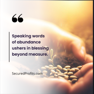 Speaking Words of Abundance Ushers in Blessing Beyond Measure - Secured Profits Quotes